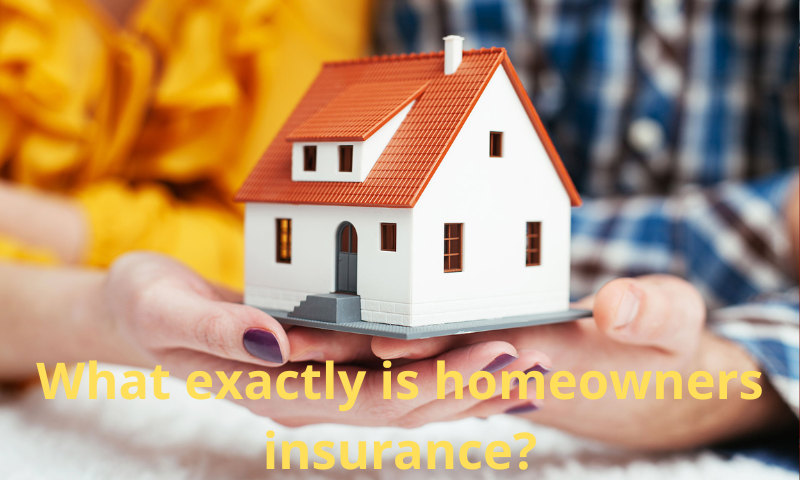What exactly is homeowners insurance?