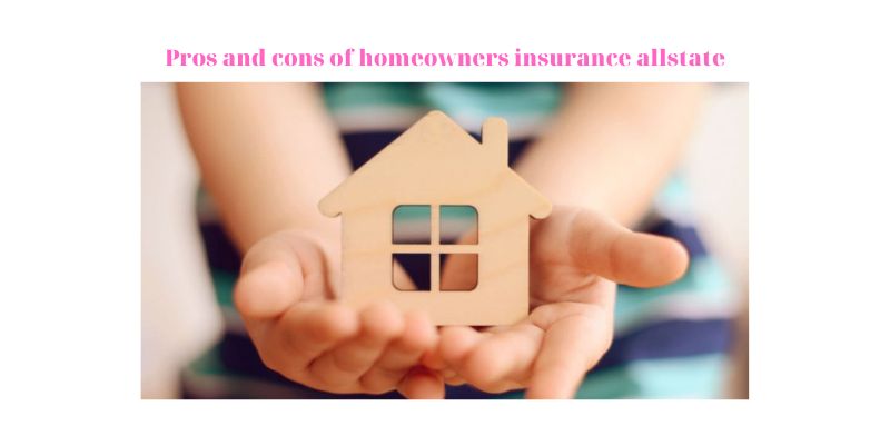 Pros and cons of homeowners insurance allstate