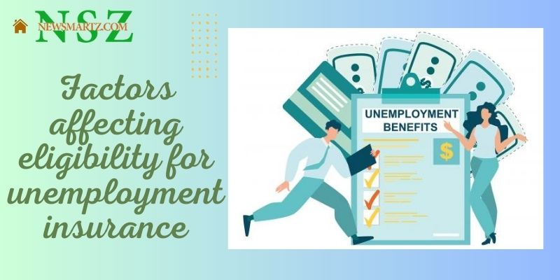 Factors affecting eligibility for unemployment insurance