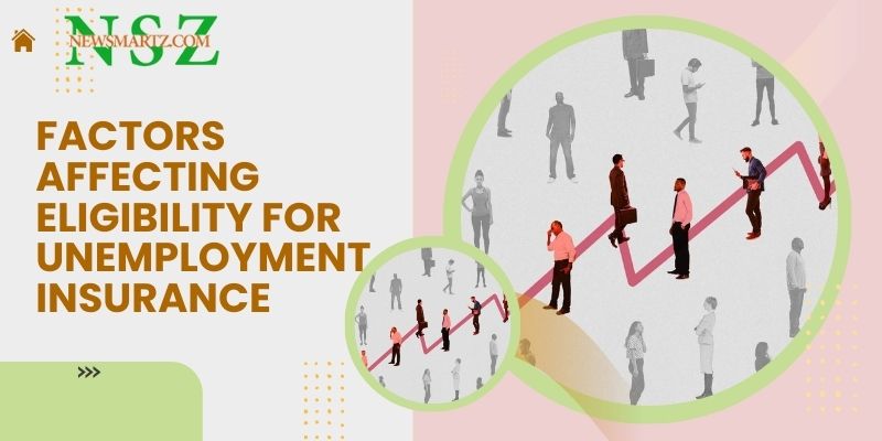 Factors affecting eligibility for unemployment insurance