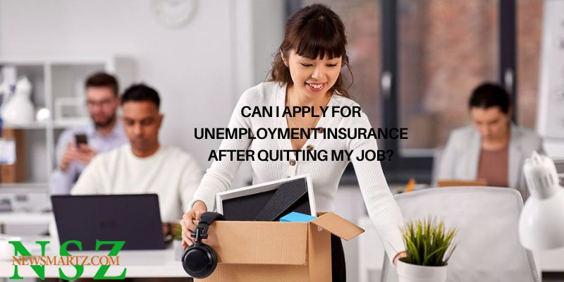 Can I apply for unemployment insurance after quitting my job?