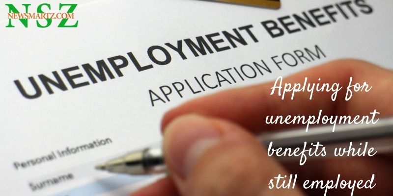 Applying for unemployment benefits while still employed