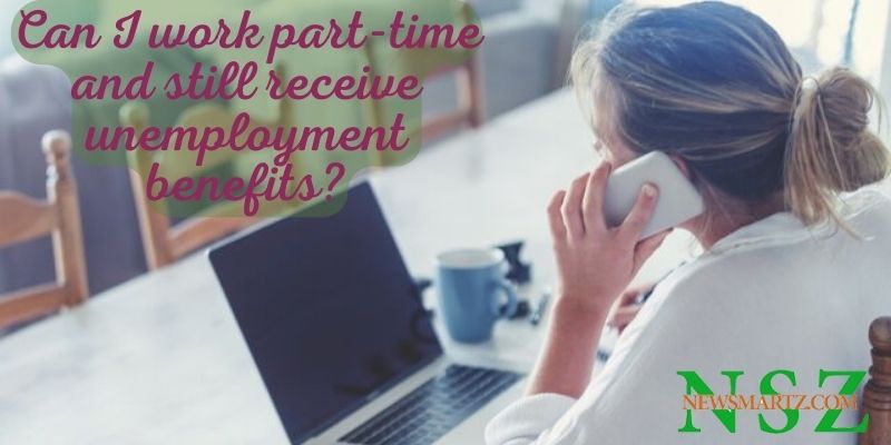Can I work part-time and still receive unemployment benefits